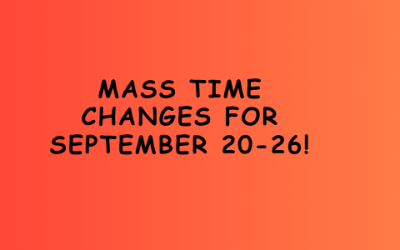 Special Announcement Regarding Mass Times 9/20 – 9/26!